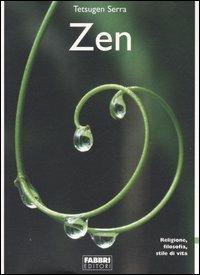 Zen. Religione, filosofia, stile di vita - Carlo Tetsugen Serra - Libro Fabbri 2005, Manuali Fabbri | Libraccio.it