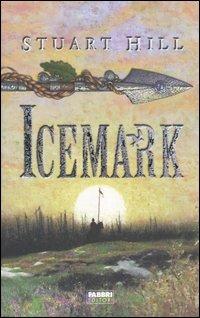 Icemark - Stuart Hill - Libro Fabbri 2005, Narrativa | Libraccio.it