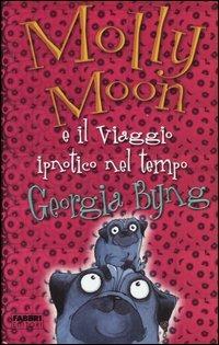 Molly Moon e il viaggio ipnotico nel tempo - Georgia Byng - Libro Fabbri 2005, Narrativa | Libraccio.it