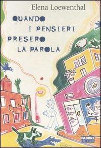 Quando i pensieri presero la parola - Elena Loewenthal - Libro Fabbri 2005, Narrativa | Libraccio.it