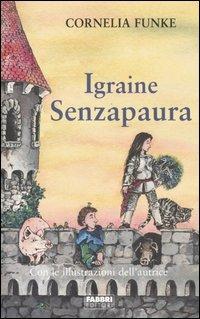Igraine Senzapaura - Cornelia Funke - Libro Fabbri 2005, Narrativa | Libraccio.it