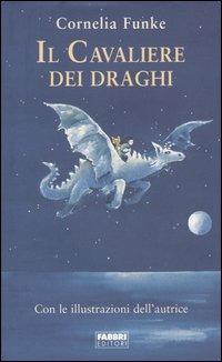 Il cavaliere dei draghi - Cornelia Funke - Libro Fabbri 2005, Narrativa | Libraccio.it