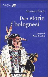 Due storie bolognesi - Antonio Faeti - Libro Fabbri 2006, I delfini | Libraccio.it