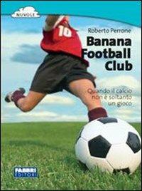 Banana football club - Roberto Perrone - Libro Fabbri 2006 | Libraccio.it