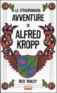 Le straordinarie avventure di Alfred Kropp - Rick Yancey - Libro Fabbri 2006, Narrativa | Libraccio.it