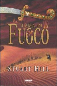 Lama di fuoco - Stuart Hill - Libro Fabbri 2006, Narrativa | Libraccio.it