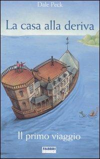 La casa alla deriva. Il primo viaggio - Dale Peck - Libro Fabbri 2006 | Libraccio.it