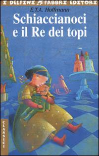 Lo Schiaccianoci e il Re dei topi - Ernst T. A. Hoffmann - Libro Fabbri 2001, I delfini | Libraccio.it