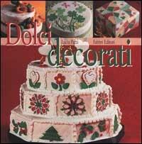Dolci decorati - Lucia Pazzi - Libro Fabbri 2001, Cucina. Varia | Libraccio.it