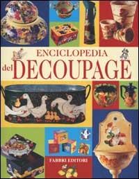 Enciclopedia del découpage  - Libro Fabbri 2002, Fabbri. Varia | Libraccio.it