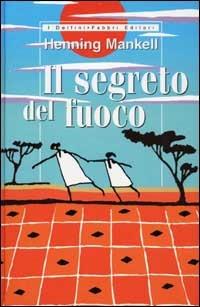 Il segreto del fuoco - Henning Mankell - Libro Fabbri 2002, I delfini rilegati | Libraccio.it