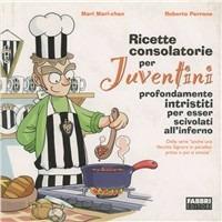 Ricette consolatorie per juventini - Mari Mari-chan, Roberto Perrone - Libro Fabbri 2006, Cucina | Libraccio.it