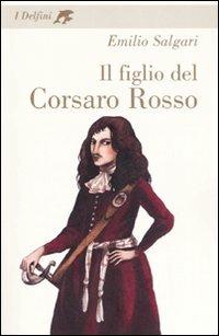 Il figlio del Corsaro Rosso - Emilio Salgari - Libro Fabbri 2007, I delfini. Classici | Libraccio.it