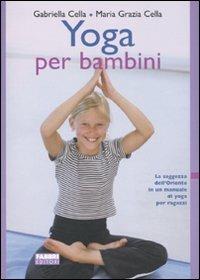 Yoga per bambini - Gabriella Cella Al-Chamali, Maria Grazia Cella - Libro Fabbri 2007, Manuali Fabbri | Libraccio.it
