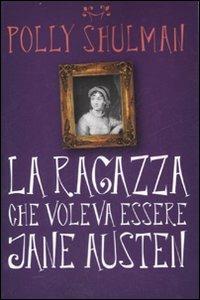 La ragazza che voleva essere Jane Austen - Polly Shulman - Libro Fabbri 2007 | Libraccio.it