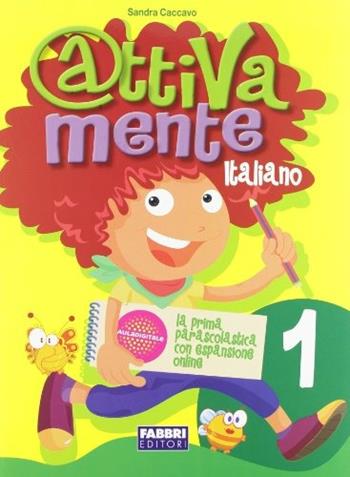 Attivamente italiano. Per la 1ª classe elementare - Sandra Caccavo - Libro Fabbri 2010 | Libraccio.it