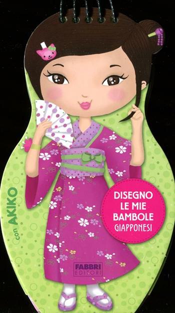 Disegno le mie bambole giapponesi con Akiko. Con adesivi. Ediz. illustrata  - Libro Fabbri 2012, Varia 4-6 anni | Libraccio.it