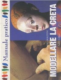 Modellare la creta - Mario Molteni - Libro Fabbri 1999, Manuali di arte | Libraccio.it