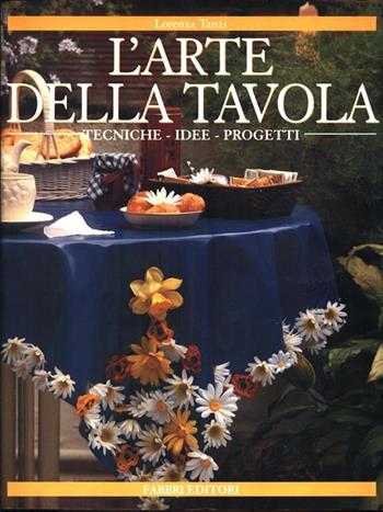 L'arte della tavola - Tanzi Grandori - Libro Fabbri 1999, Up market | Libraccio.it