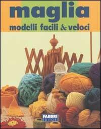 Maglia. Modelli facili & veloci  - Libro Fabbri 2002, Lavori femminili | Libraccio.it