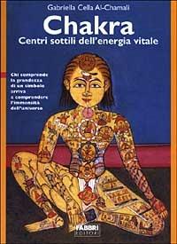Chakra. Centri sottili dell'energia vitale - Gabriella Cella Al-Chamali - Libro Fabbri 2003, Manuali Fabbri | Libraccio.it