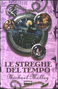 Le streghe del tempo - Michael Molloy - Libro Fabbri 2003, Narrativa | Libraccio.it