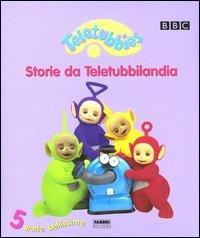 Teletubbies. Storie da Teletubbilandia. 5 storie bellissime. Ediz. illustrata  - Libro Fabbri 2003, Teletubbies | Libraccio.it
