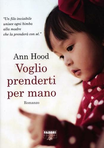 Voglio prenderti per mano - Ann Hood - Libro Fabbri 2012, Fabbri Life | Libraccio.it