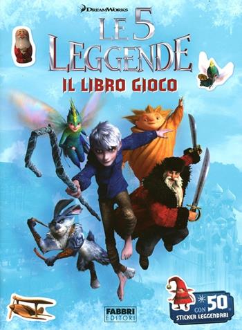 Le 5 leggende. Il libro gioco. Con adesivi. Ediz. illustrata  - Libro Fabbri 2012 | Libraccio.it