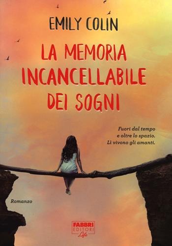 La memoria incancellabile dei sogni - Emily Colin - Libro Fabbri 2013, Fabbri Life | Libraccio.it