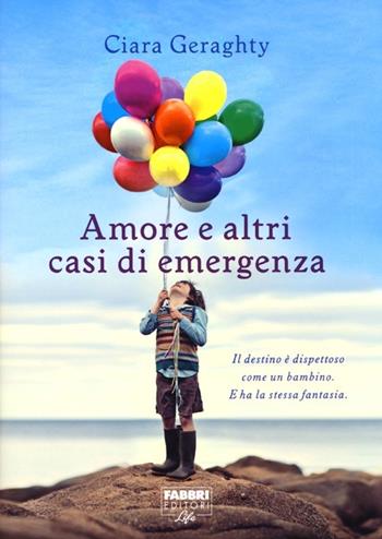 Amore e altri casi di emergenza - Ciara Geraghty - Libro Fabbri 2013, Narrativa | Libraccio.it