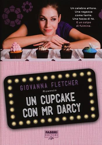 Un cupcake con Mr Darcy - Giovanna Fletcher - Libro Fabbri 2013, Fabbri Life | Libraccio.it