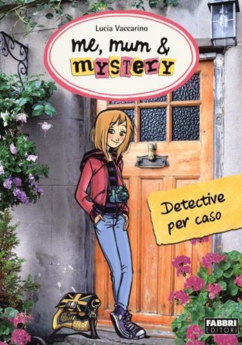Detective per caso. Me, mum & mistery. Vol. 1 - Lucia Vaccarino - Libro Fabbri 2013, Varia 9-13 anni | Libraccio.it