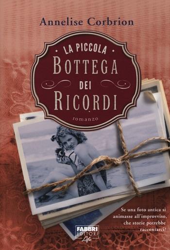 La piccola bottega dei ricordi - Annelise Corbrion - Libro Fabbri 2013, Fabbri Life | Libraccio.it