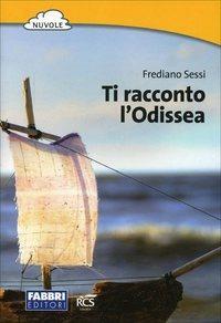 Ti racconto l'Odissea - Frediano Sessi - Libro Fabbri 2013 | Libraccio.it