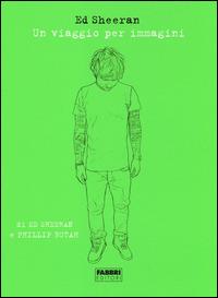 Un viaggio per immagini - Ed Sheeran, Philipp Butah - Libro Fabbri 2014 | Libraccio.it
