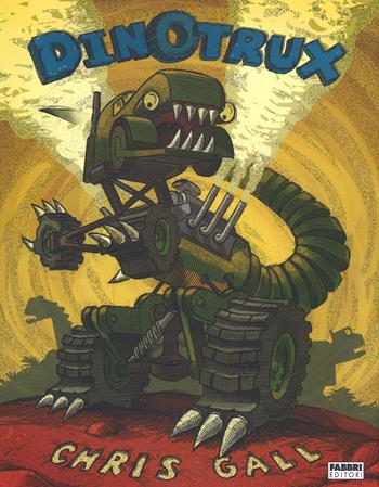 Dinotrux. Ediz. illustrata - Chris Gall - Libro Fabbri 2015, Varia 4-6 anni | Libraccio.it