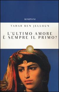 L'ultimo amore è sempre il primo? - Tahar Ben Jelloun - Libro Bompiani 2004, I grandi tascabili | Libraccio.it