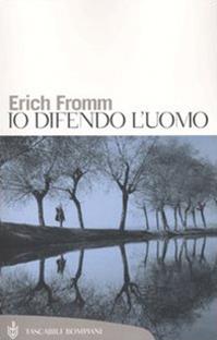 Io difendo l'uomo - Erich Fromm - Libro Bompiani 2004, Tascabili. Saggi | Libraccio.it