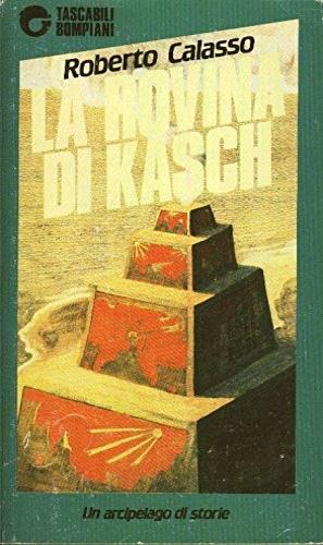 La rovina di Kasch - Roberto Calasso - Libro Bompiani 1989, Tascabili narrativa | Libraccio.it