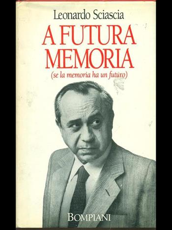 A futura memoria (se la memoria ha un futuro) - Leonardo Sciascia - Libro Bompiani 1989, Saggistica | Libraccio.it