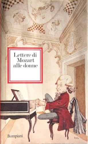 Lettere alle donne - Wolfgang Amadeus Mozart - Libro Bompiani 1991, Saggistica | Libraccio.it