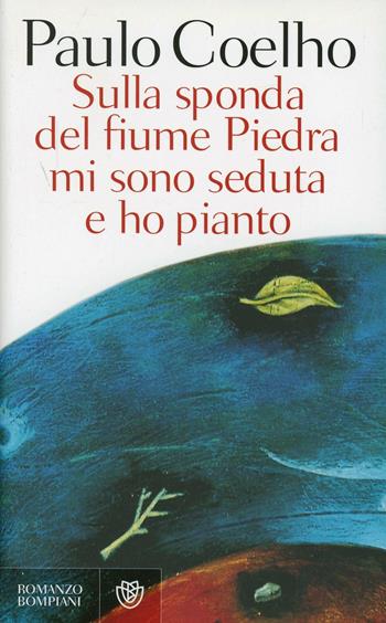 Sulla sponda del fiume Piedra mi sono seduta e ho pianto - Paulo Coelho - Libro Bompiani 2020, Letteraria | Libraccio.it