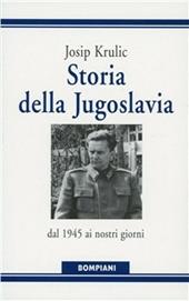 Storia della Jugoslavia. Dal 1945 ai giorni nostri