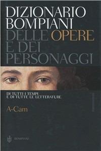 Dizionario Bompiani delle opere e dei personaggi di tutti i tempi e di tutte le letterature  - Libro Bompiani 2005 | Libraccio.it