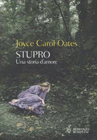 Stupro. Una storia d'amore - Joyce Carol Oates - Libro Bompiani 2004, Narrativa straniera | Libraccio.it