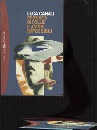 Cronaca di follie e amori impossibili - Luca Canali - Libro Bompiani 2004, Tascabili. Best Seller | Libraccio.it