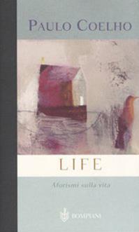 Life. Aforismi sulla vita - Paulo Coelho - Libro Bompiani 2004, AsSaggi | Libraccio.it