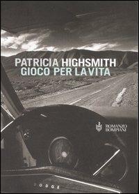 Gioco per la vita - Patricia Highsmith - Libro Bompiani 2005, Narrativa straniera | Libraccio.it