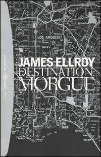 Destination: Morgue - James Ellroy - Libro Bompiani 2004, Tascabili. Best Seller | Libraccio.it